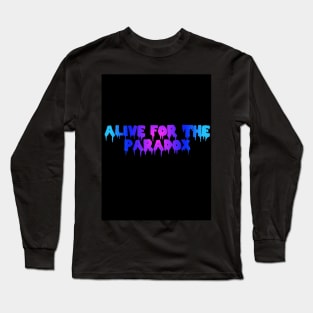 ALIVE FOR THE PARADOX Long Sleeve T-Shirt